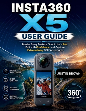 Brown, Justin. Insta360 X5 User Guide - Master Every Feature, Shoot Like a Pro, Edit with Confidence, and Capture Extraordinary 360° Adventures. Amazon Digital Services LLC - Kdp, 2026.