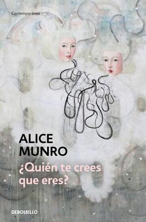 Munro, Alice. ¿Quién Te Crees Que Eres? / Who Do You Think You Are?. Prh Grupo Editorial, 2022.