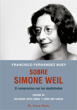 Fernández Buey, Francisco. Sobre Simone Weil : el compromiso con los desdichados. Ediciones de Intervención Cultural, 2020.