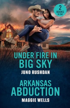 Rushdan, Juno / Maggie Wells. UNDER FIRE IN BIG SKY ARKAN PB - Under Fire in Big Sky (Ironside Protection Services) / Arkansas Abduction (Arkansas Special Agents). HarperCollins Publishers, 2026.