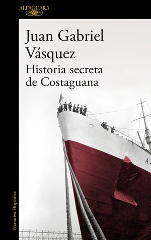 Vásquez, Juan Gabriel. Historia secreta de Costaguana. Alfaguara, 2016.