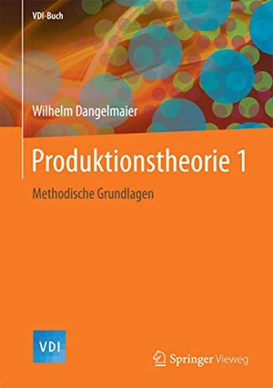 Dangelmaier, Wilhelm. Produktionstheorie 1 - Methodische Grundlagen. Springer Berlin Heidelberg, 2017.