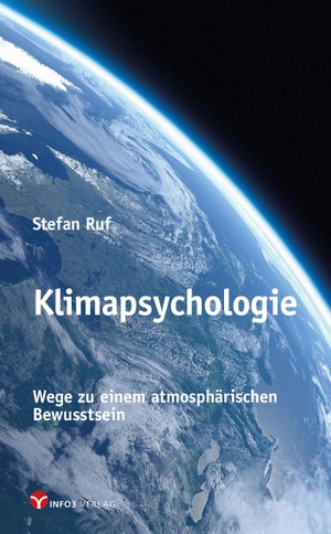 Stefan Ruf. Klimapsychologie - Wege zu einem atmosphärischen Bewusstsein. Info 3, 2019.