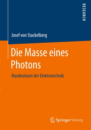 Stackelberg, Josef von. Die Masse eines Photons - Randnotizen der Elektrotechnik. Springer-Verlag GmbH, 2021.