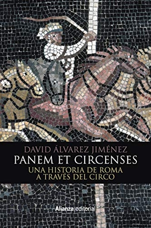 Álvarez Jiménez, David. Panem et circenses : una historia de Roma a través del circo. Alianza Editorial, 2018.