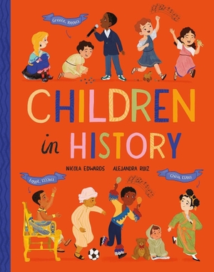 Edwards, Nicola. Children in History. Little Tiger Press Group, 2025.