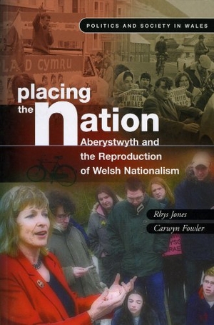 Fowler, Carwyn / Rhys Jones. Placing the Nation - Aberystwyth and the Reproduction of Welsh Nationalism. University of Wales Press - IPSUK, 2008.