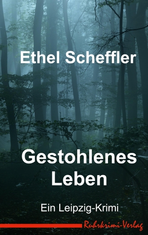 Scheffler, Ethel. Gestohlenes Leben - Ein Leipzig-Krimi. Ruhrkrimi-Verlag, 2023.