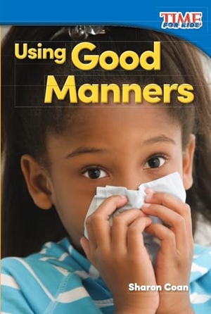 Coan, Sharon. Using Good Manners. Teacher Created Materials, 2015.