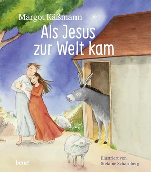 Käßmann, Margot. Als Jesus zur Welt kam - ein Bilderbuch für Kinder ab 5 Jahren - Die Weihnachtsgeschichte zum Vorlesen. bene!, 2019.