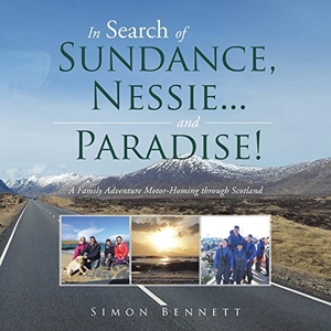 Bennett, Simon. In Search of Sundance, Nessie ... and Paradise! - A Family Adventure Motor-Homing Through Scotland. AuthorHouse UK, 2016.