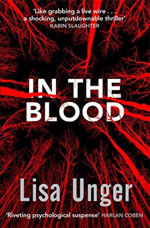 Unger, Lisa. In the Blood - Chilling grip-lit with a breathtaking twist you won't see coming. Simon & Schuster UK Ltd, 2014.