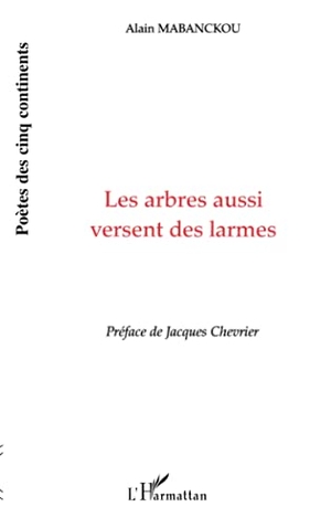 Mabanckou, Alain. Les arbres aussi versent des larmes. Editions L'Harmattan, 2022.