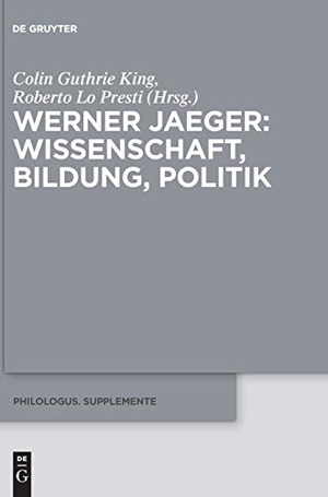 Lo Presti, Roberto / Colin G. King (Hrsg.). Werner Jaeger ¿ Wissenschaft, Bildung, Politik. De Gruyter, 2017.