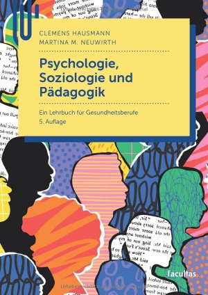 Hausmann, Clemens / Martina M. Neuwirth. Psychologie, Soziologie und Pädagogik - Ein Lehrbuch für Gesundheitsberufe. facultas.wuv Universitäts, 2026.