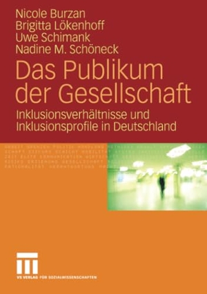 Burzan, Nicole / Schöneck, Nadine M. et al. Das Publikum der Gesellschaft - Inklusionsverhältnisse und Inklusionsprofile in Deutschland. VS Verlag für Sozialwissenschaften, 2008.