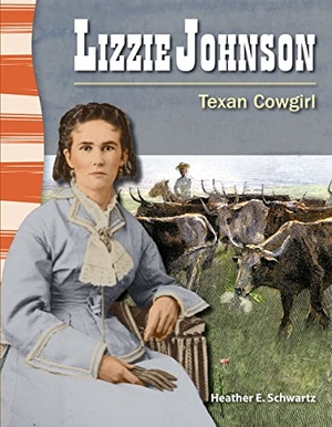 Schwartz, Heather E / Heather Schwartz. Lizzie Johnson - Texan Cowgirl. Teacher Created Materials, 2012.
