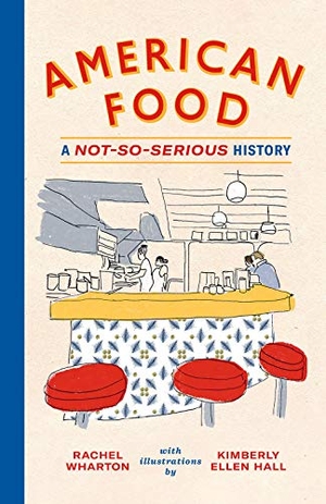 Wharton, Rachel. American Food - A Not-So-Serious History. Harry N. Abrams, 2019.