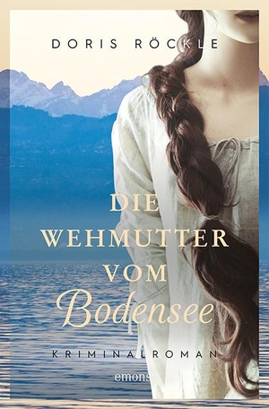 Röckle, Doris. Die Wehmutter vom Bodensee - Kriminalroman. Emons Verlag, 2021.