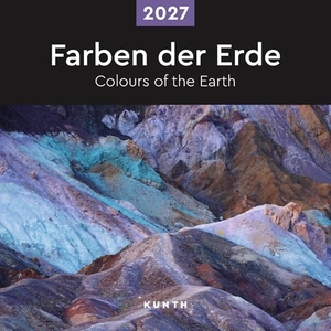 Farben der Erde - KUNTH Broschurkalender 2027 - Farbenprächtiger Wandkalender mit Monatskalendarium für Notizen. Kunth GmbH Kalender, 2026.