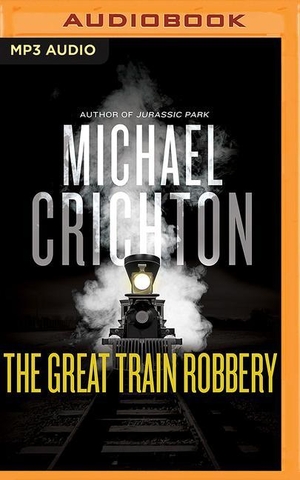 Crichton, Michael. The Great Train Robbery. Audio Holdings, 2015.