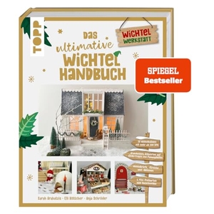 Arabatzis, Sarah / Böttcher, Elli et al. Das ultimative Wichtelhandbuch - Wichtelbriefe, Vorlagen und Bastelideen rund um die weihnachtliche Wichteltür. 256 Seiten voller DIY-Ideen!. frechverlag GmbH, 2023.