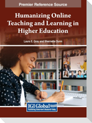 Humanizing Online Teaching and Learning in Higher Education