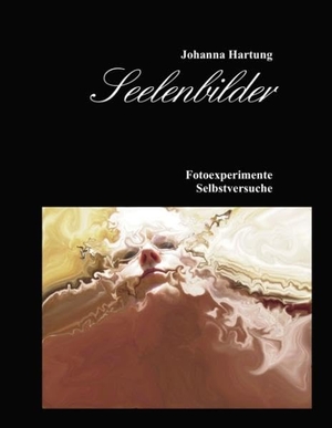 Hartung, Johanna. Seelenbilder - Foto-Malerei. Books on Demand, 2008.