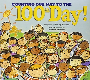 Franco, Betsy. Counting Our Way to the 100th Day!. Margaret K. McElderry Books, 2004.