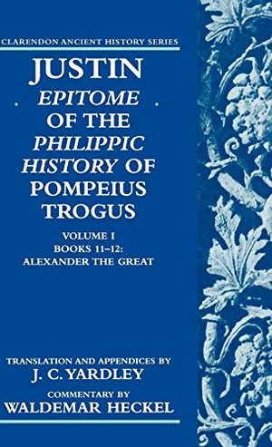 Heckel, Waldemar / Justin et al. Justin - Epitome of the Philippic History of Pompeius Trogusvolume I Books 11-12 Alexander the Freat. Oxford University Press, 1997.