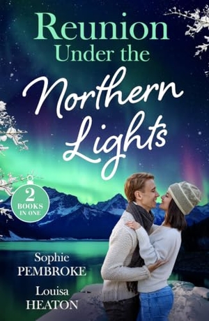 Heaton, Louisa / Sophie Pembroke. REUNION UNDER NORTHERN PB - Their Icelandic Marriage Reunion (Dream Destinations) / the Icelandic DOC's Baby Surprise. HarperCollins Publishers, 2026.
