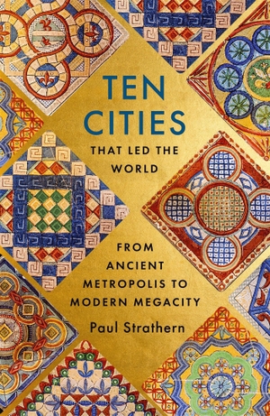 Strathern, Paul. Ten Cities that Led the World - From Ancient Metropolis to Modern Megacity. Hodder And Stoughton Ltd., 2023.