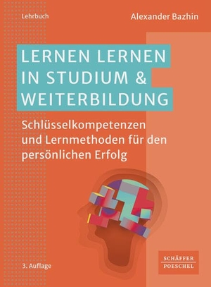 Bazhin, Alexander. Lernen lernen in Studium & Weiterbildung - Schlüsselkompetenzen und Lernmethoden für den persönlichen Erfolg. Schäffer-Poeschel Verlag, 2026.