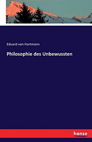 Hartmann, Eduard Von. Philosophie des Unbewussten. hansebooks, 2021.