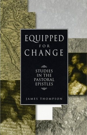 Thompson, James. Equipped for Change - Studies in the Pastoral Epistles. Abilene Christian University Press, 2001.