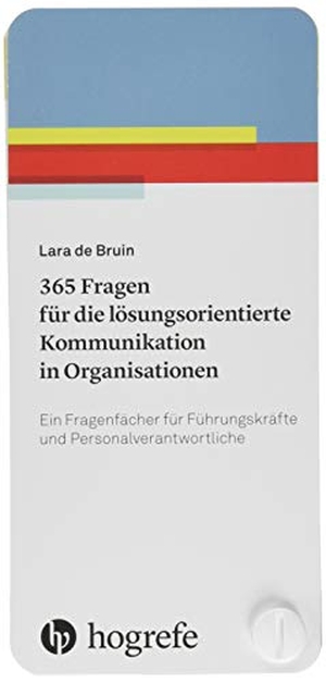 Bruin, Lara de. 365 Fragen für die lösungsorientierte Kommunikation in Organisationen - Ein Fragenfächer für Führungskräfte und Personalverantwortliche. Hogrefe Verlag GmbH + Co., 2019.