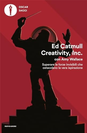 Catmull, Ed. Creativity, Inc. Superare le forze invisibili che ostacolano la vera ispirazione. Mondadori, 2025.