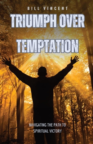 Vincent, Bill. Triumph Over Temptation - Navigating the Path to Spiritual Victory. RWG Publishing, 2024.