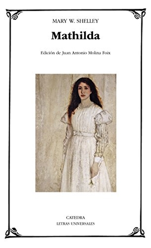 Wollstonecraft, Mary / Mary Shelley. Mathilda. Ediciones Cátedra, 2018.