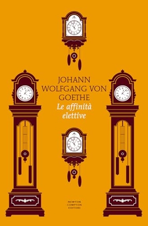 Goethe, Johann Wolfgang. Le affinità elettive. Newton Compton Editori, 2024.