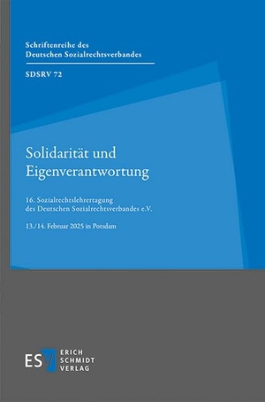 Solidarität und Eigenverantwortung - 16. Sozialrechtslehrertagung - - des Deutschen Sozialrechtsverbandes e.V. - - - - 13./14. Februar 2025 in Potsdam. Schmidt, Erich Verlag, 2025.