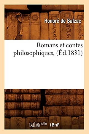 de Balzac, Honoré. Romans Et Contes Philosophiques, (Éd.1831). Hachette Livre, 2012.