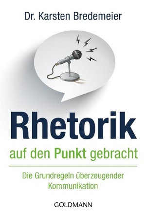 Bredemeier, Karsten. Rhetorik auf den Punkt gebracht - Die Grundregeln überzeugender Kommunikation. Goldmann TB, 2014.