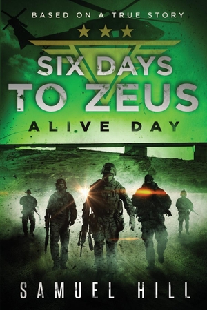 Hill, Samuel. Six Days to Zeus - Alive Day (Based on a True Story). Booklocker.com, Inc., 2018.