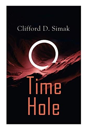 Simak, Clifford D. Time Hole - Time Travel Stories by Clifford D. Simak: Project Mastodon, Second Childhood. E-Artnow, 2020.