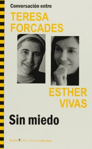 Forcades I Vila, Teresa / Esther Vivas Esteve. Conversación entre Teresa Forcades-Esther Vivas : sin miedo. Icaria editorial, 2013.