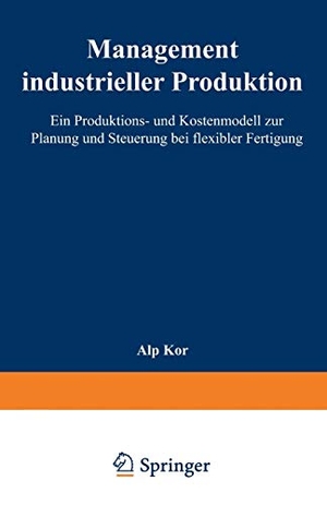 Management industrieller Produktion - Ein Produktions- und Kostenmodell zur Planung und Steuerung bei flexibler Fertigung. Deutscher Universitätsverlag, 1996.