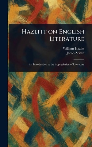 Hazlitt, William / Jacob Zeitlin. Hazlitt on English Literature. Legare Street Press, 2025.