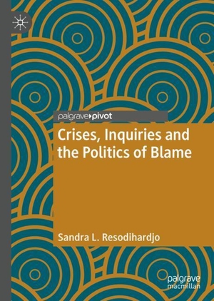 Resodihardjo, Sandra L.. Crises, Inquiries and the Politics of Blame. Springer International Publishing, 2019.