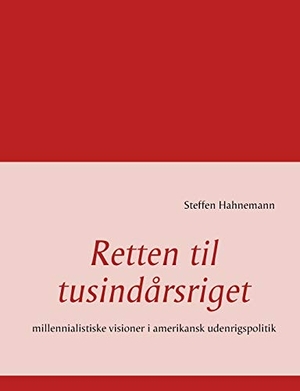 Hahnemann, Steffen. Retten til tusindårsriget - millennialistiske visioner i amerikansk udenrigspolitik. Books on Demand, 2014.